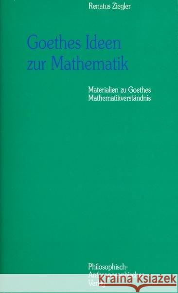 Goethes Ideen zur Mathematik : Materialien zu Goethes Mathematikverständnis Ziegler, Renatus 9783723506776 Verlag am Goetheanum