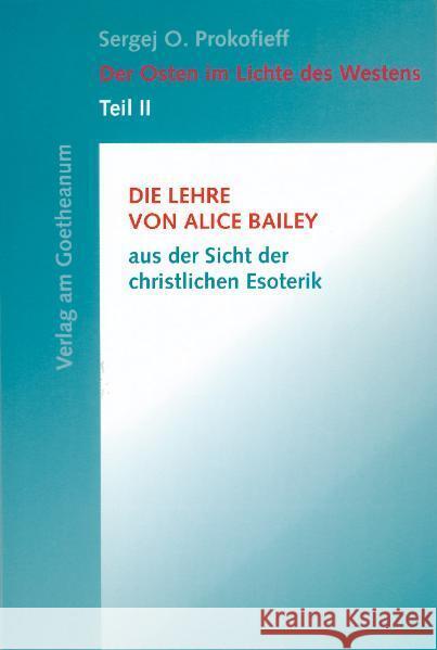 Die Lehre von Alice Bailey aus der Sicht der christlichen Esoterik Prokofieff, Sergej O.   9783723509920 Verlag am Goetheanum