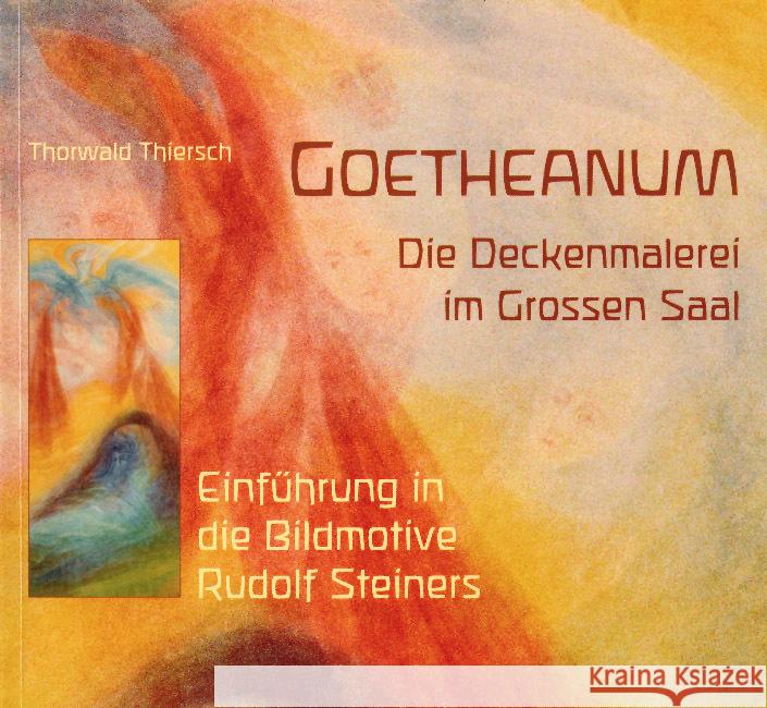 Goetheanum. Die Deckenmalerei im Grossen Saal : Einführung in die Bildmotive Rudolf Steiners Thiersch, Thorwald 9783723510803