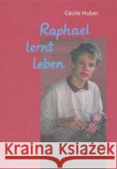 Raphael lernt leben Huber, Cecile 9783723511398