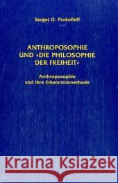 Anthroposophie und 'die Philosophie der Freiheit' : Anthroposophie und ihre Erkenntnismethode Prokofieff, Sergej O.   9783723512487 Verlag am Goetheanum