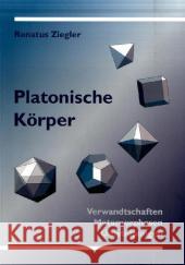 Platonische Körper : Verwandtschaften, Metamorphosen, Umstülpungen Ziegler, Renatus   9783723513262 Verlag am Goetheanum