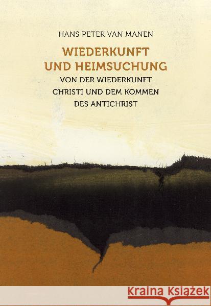 Wiederkunft und Heimsuchung : Von der Wiederkunft Christi und dem Kommen des Antichrist Manen, Hans P. van 9783723513781