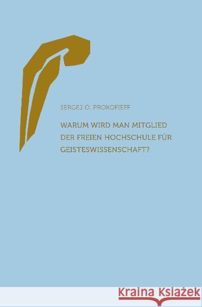 Warum wird man Mitglied der Freien Hochschule für Geisteswissenschaft? Prokofieff, Sergej O.   9783723513835 Verlag am Goetheanum