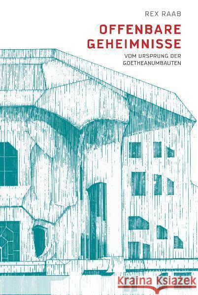 Offenbare Geheimnissse : Vom Ursprung der Goetheanumbauten Raab, Rex 9783723513972