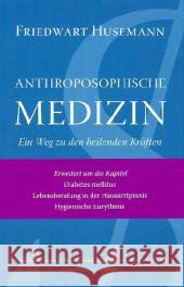 Anthroposophische Medizin : Ein Weg zu den heilenden Kräften Husemann, Friedwart 9783723514184