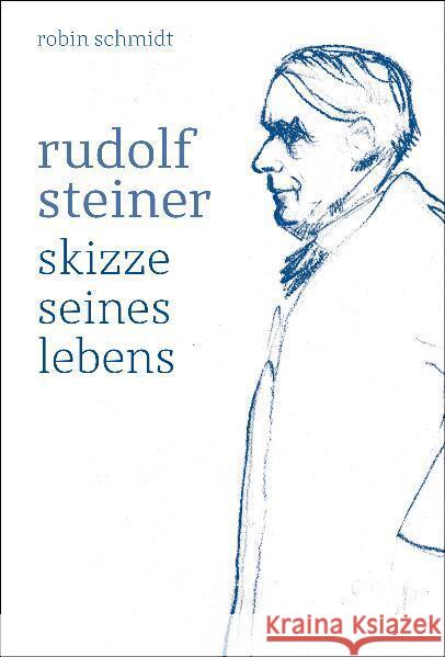 Rudolf Steiner : Skizze seines Lebens Schmidt, Robin   9783723514238