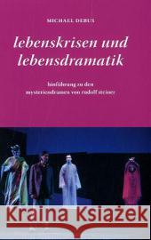 Lebenskrisen und Lebensdramatik : Hinführung zu den Mysteriendramen von Rudolf Steiner Debus, Michael 9783723514245