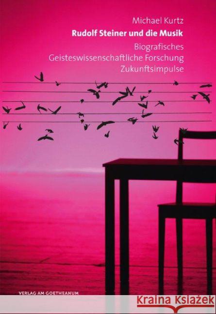 Rudolf Steiner und die Musik : Biografisches - Geisteswissenschaftliche Forschung - Zukunftsimpulse Kurtz, Michael 9783723514290