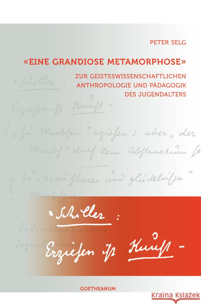 'Eine grandiose Metamorphose' : Zur geisteswissenschaftlichen Anthropologie und Pädagogik des Jugendalters Selg, Peter 9783723514337