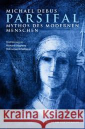 Parsifal - Mythos des modernen Menschen : Hinführung zu Richard Wagners Bühnenweihfestpiel Debus, Michael 9783723515259