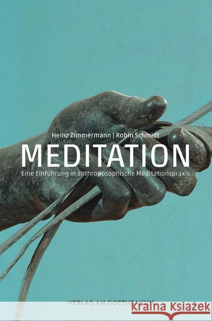 Meditation : Eine Einführung in anthroposophische Meditationspraxis Zimmermann, Heinz; Schmidt, Robin 9783723515358
