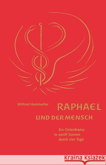 Raphael und der Mensch : Ein Osterdrama in zwölf Szenen durch vier Tage Hammacher, Wilfried 9783723516010