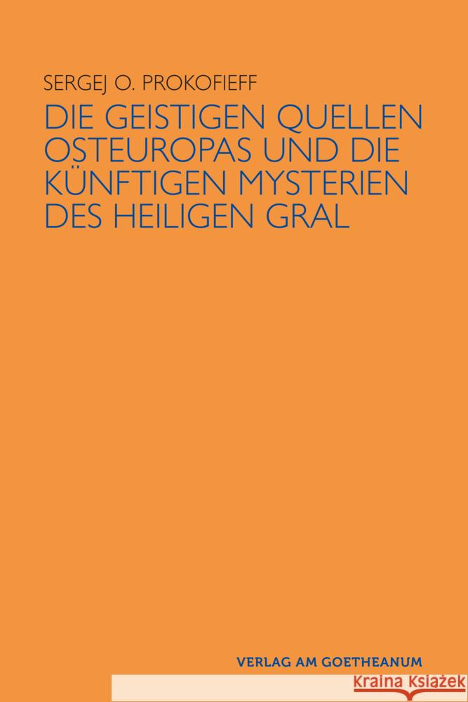 Die geistigen Quellen Osteuropas und die künftigen Mysterien des Heiligen Gral Prokofieff, Sergej O 9783723517352