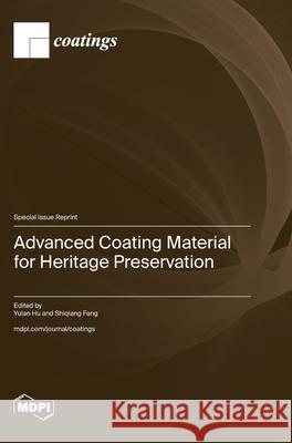Advanced Coating Material for Heritage Preservation Yulan Hu Shiqiang Fang 9783725804290
