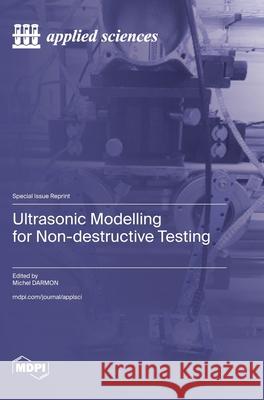 Ultrasonic Modelling for Non-destructive Testing Michel Darmon 9783725807574 Mdpi AG