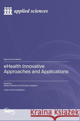 eHealth Innovative Approaches and Applications Stefano Silvestri Francesco Gargiulo 9783725809219