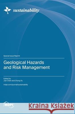 Geological Hazards and Risk Management Jian Chen Chong Xu 9783725810123 Mdpi AG