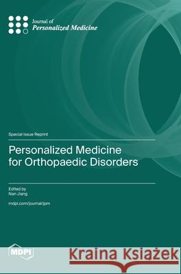 Personalized Medicine for Orthopaedic Disorders Nan Jiang 9783725810574 Mdpi AG