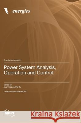 Power System Analysis, Operation and Control Yuan Liao Ke Xu 9783725810772 Mdpi AG