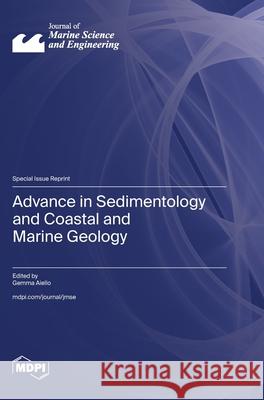 Advance in Sedimentology and Coastal and Marine Geology Gemma Aiello 9783725810871 Mdpi AG