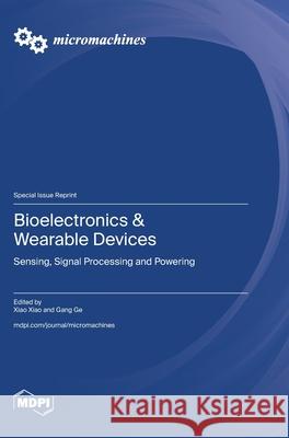 Bioelectronics & Wearable Devices: Sensing, Signal Processing and Powering Xiao Xiao Gang Ge 9783725811007 Mdpi AG
