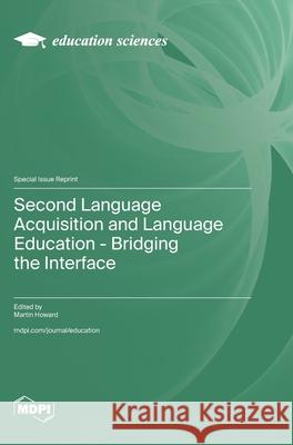 Second Language Acquisition and Language Education - Bridging the Interface Martin Howard 9783725811182