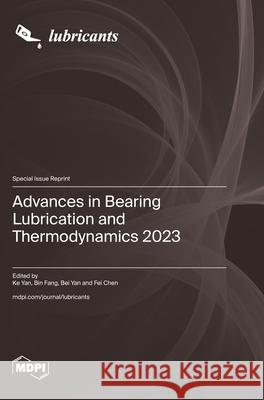 Advances in Bearing Lubrication and Thermodynamics 2023 Ke Yan Bin Fang Bei Yan 9783725811298 Mdpi AG