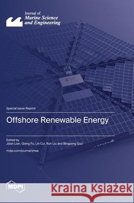 Offshore Renewable Energy Jijian Lian Qiang Fu Lin Cui 9783725811410 Mdpi AG