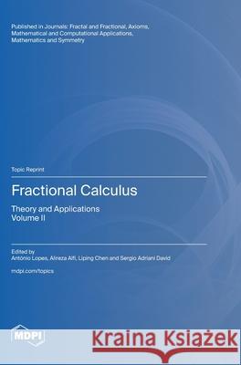 Fractional Calculus: Theory and Applications Volume II Ant?nio M. Lopes Alireza Alfi Liping Chen 9783725811472 Mdpi AG