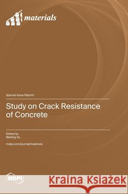 Study on Crack Resistance of Concrete Weiting Xu 9783725811922 Mdpi AG