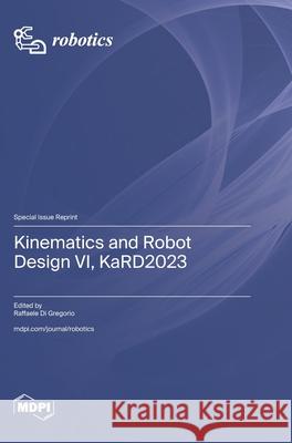 Kinematics and Robot Design VI, KaRD2023 Raffaele D 9783725812073 Mdpi AG