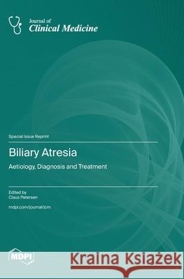 Biliary Atresia: Aetiology, Diagnosis and Treatment Claus Petersen 9783725812172