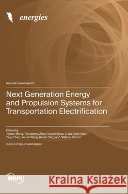 Next Generation Energy and Propulsion Systems for Transportation Electrification Jinhao Meng Dongdong Zhao Daniel Stroe 9783725812271