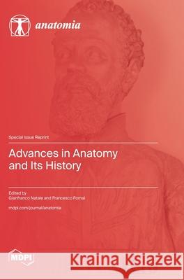 Advances in Anatomy and Its History Gianfranco Natale Francesco Fornai 9783725812479