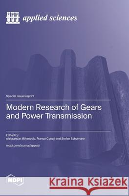 Modern Research of Gears and Power Transmission Aleksandar Miltenovic Franco Concli Stefan Schumann 9783725812790 Mdpi AG