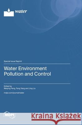 Water Environment Pollution and Control Weiying Feng Fang Yang Jing Liu 9783725813322 Mdpi AG