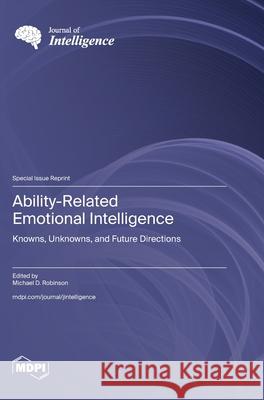 Ability-Related Emotional Intelligence: Knowns, Unknowns, and Future Directions Michael D. Robinson 9783725813490