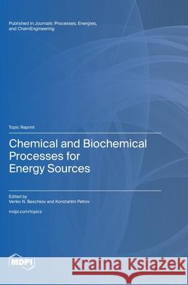 Chemical and Biochemical Processes for Energy Sources Venko N. Beschkov Konstantin Petrov 9783725813575