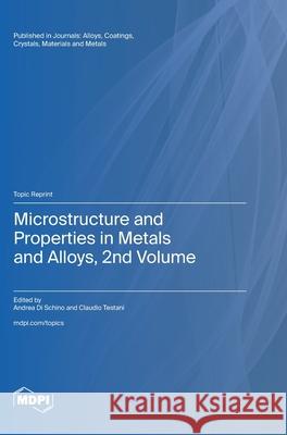 Microstructure and Properties in Metals and Alloys, 2nd Volume Andrea D Claudio Testani 9783725813872 Mdpi AG