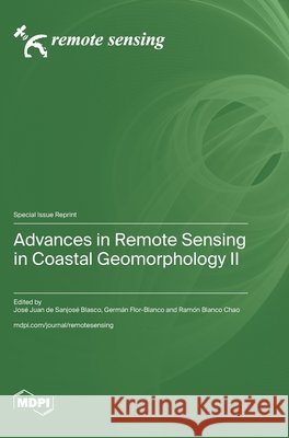 Advances in Remote Sensing in Coastal Geomorphology Ⅱ Jos? Juan d Germ?n Flor-Blanco Ram?n Blanco Chao 9783725814213 Mdpi AG
