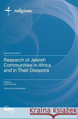 Research of Jewish Communities in Africa and in Their Diaspora Rachel Sharaby 9783725814299 Mdpi AG