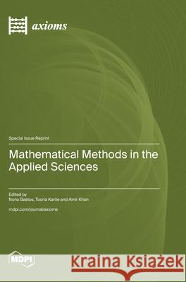 Mathematical Methods in the Applied Sciences Nuno Bastos Touria Karite Amir Khan 9783725814671 Mdpi AG