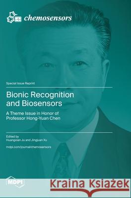 Bionic Recognition and Biosensors: A Theme Issue in Honor of Professor Hong-Yuan Chen Huangxian Ju Jingjuan Xu 9783725814732 Mdpi AG