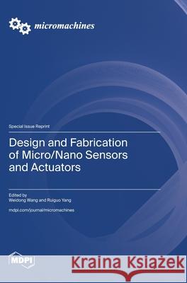 Design and Fabrication of Micro/Nano Sensors and Actuators Weidong Wang Ruiguo Yang 9783725815449