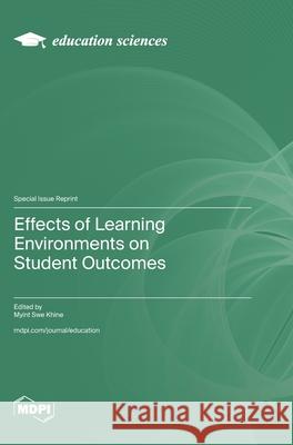 Effects of Learning Environments on Student Outcomes Myint Swe Khine 9783725816071 Mdpi AG