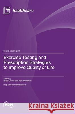 Exercise Testing and Prescription Strategies to Improve Quality of Life Rafael Oliveira Jo?o Paulo Brito 9783725816323