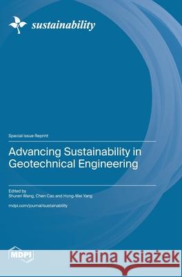 Advancing Sustainability in Geotechnical Engineering Shuren Wang Chen Cao Hong-Wei Yang 9783725816361