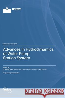 Advances in Hydrodynamics of Water Pump Station System Changliang Ye Yuan Zheng Kan Kan 9783725816507 Mdpi AG