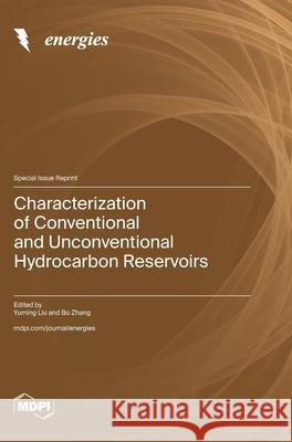 Characterization of Conventional and Unconventional Hydrocarbon Reservoirs Yuming Liu Bo Zhang 9783725816835